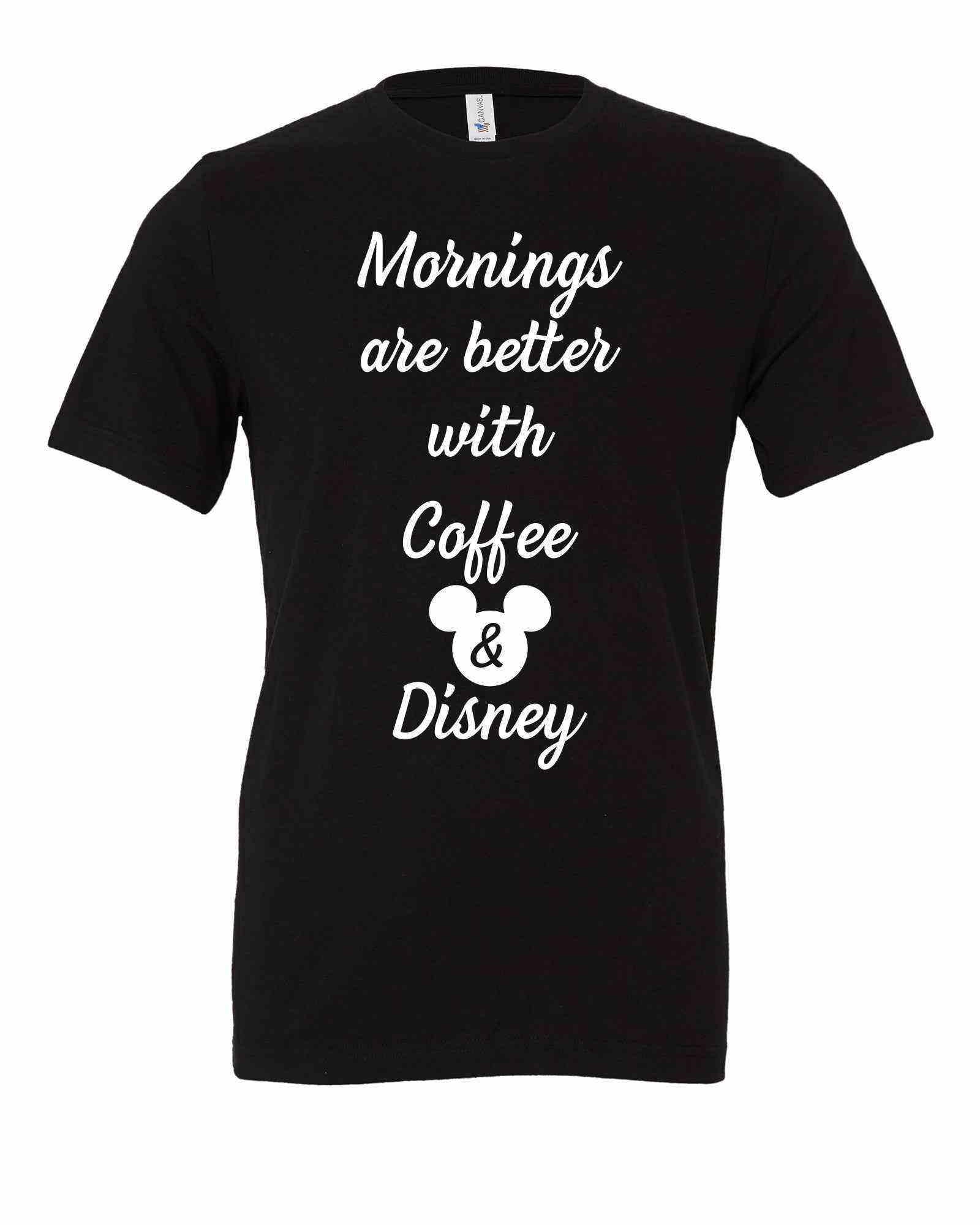 Mornings are better with Coffee and Disney Shirt - Dylan's Tees