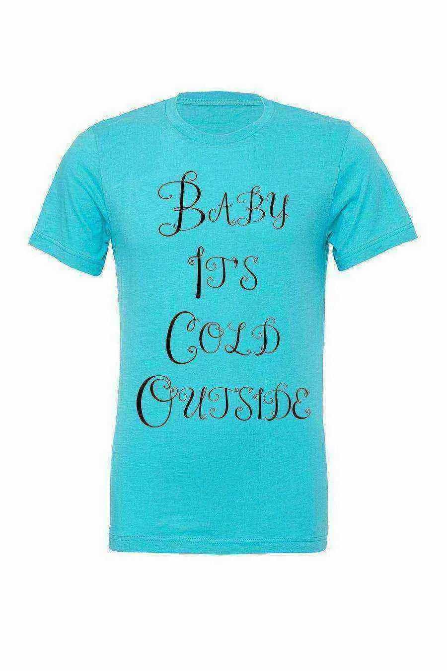 Baby Its Cold Outside Shirt | Winter - Dylan's Tees