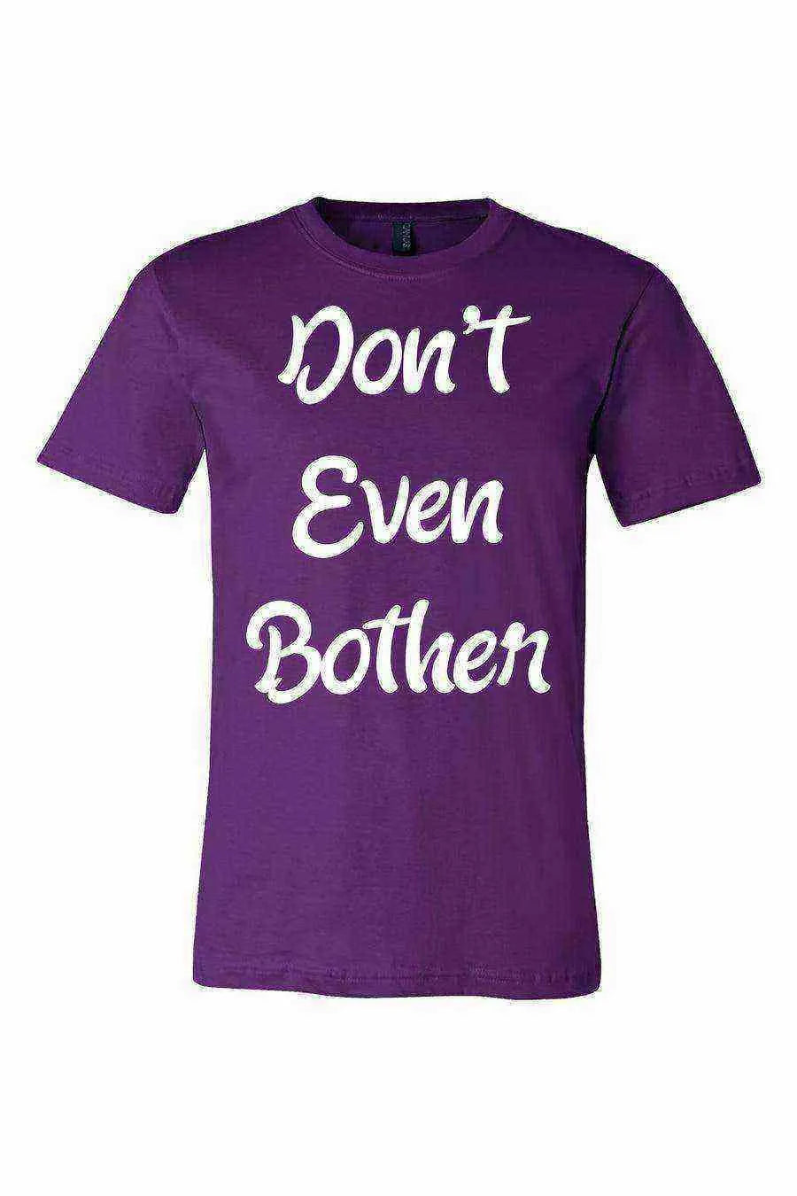 Dont Even Bother Shirt - Dylan's Tees