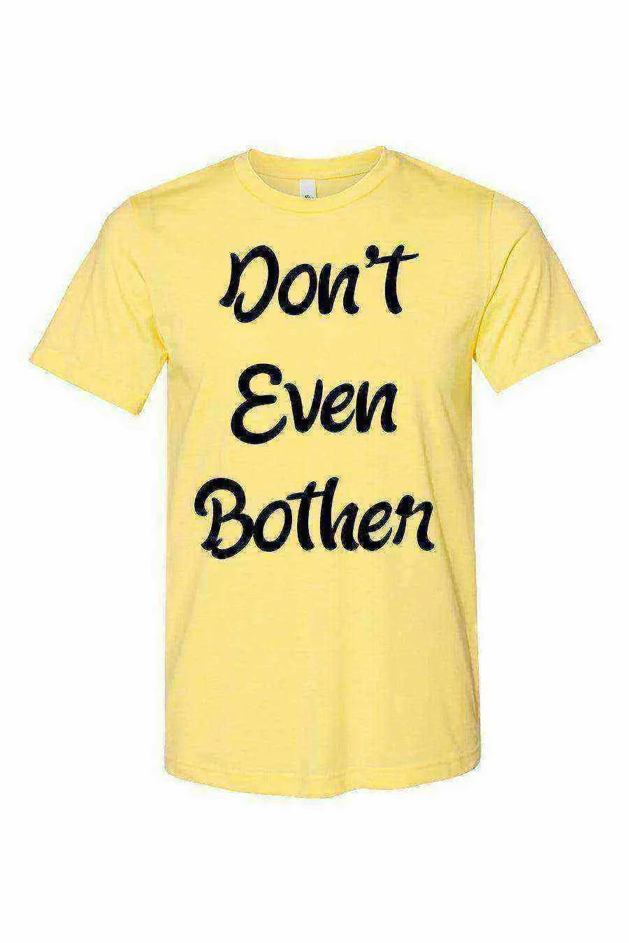 Dont Even Bother Shirt - Dylan's Tees