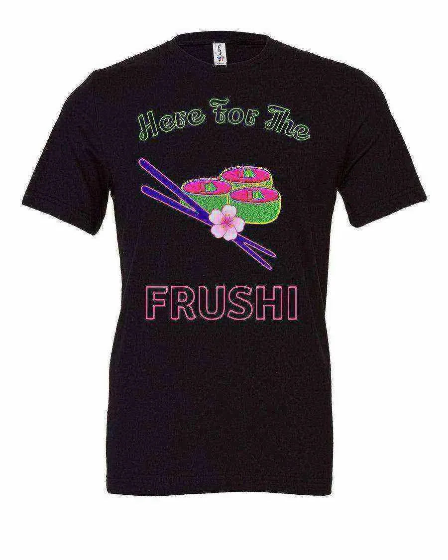 Here For The Frushi Shirt | Flower and Garden - Dylan's Tees