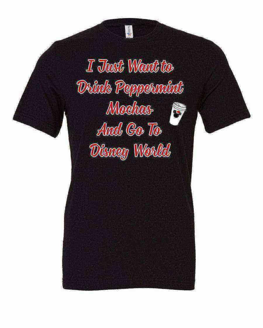 I Just Want To Drink Peppermint Mochas - Dylan's Tees