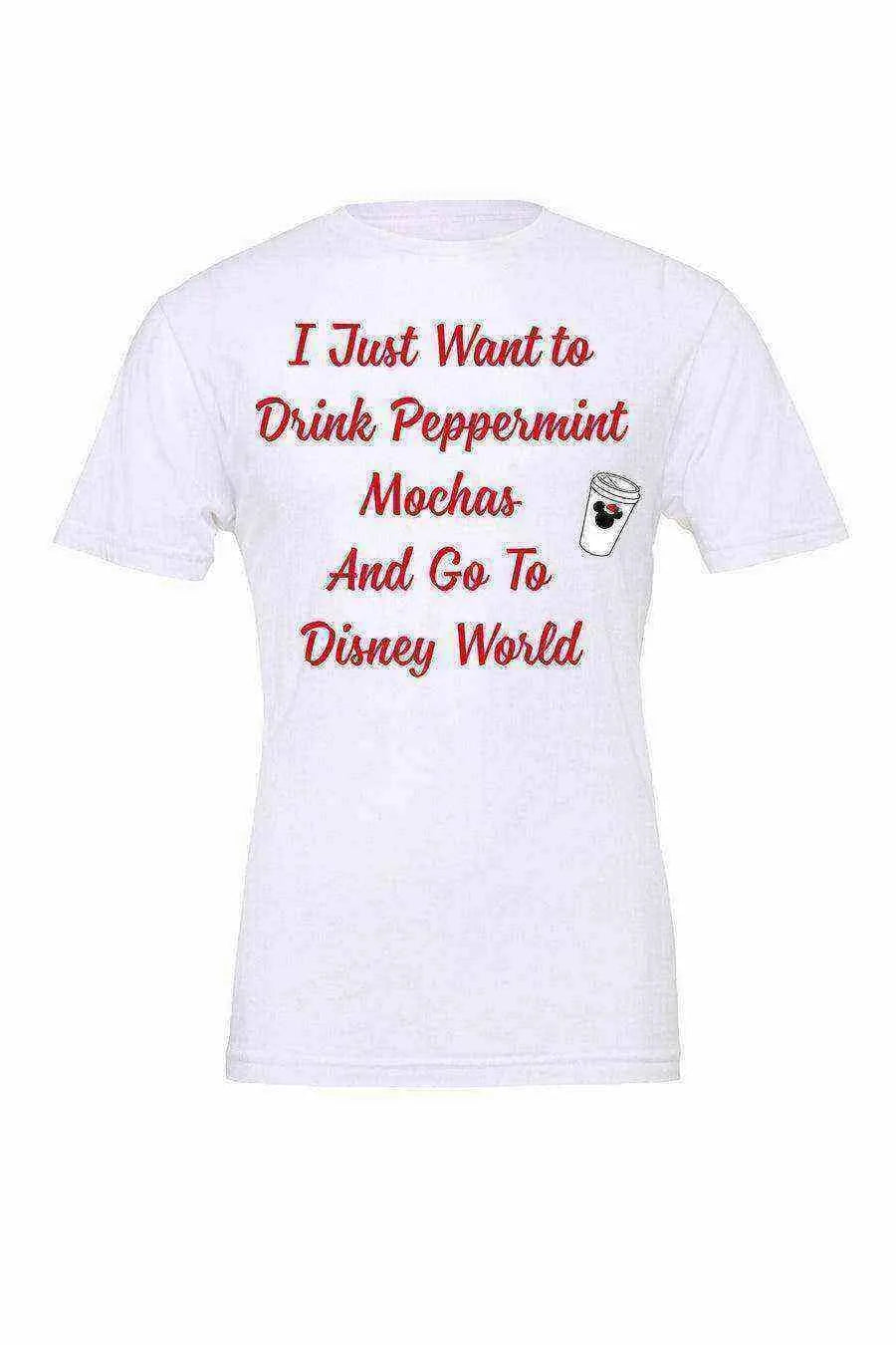 I Just Want To Drink Peppermint Mochas - Dylan's Tees