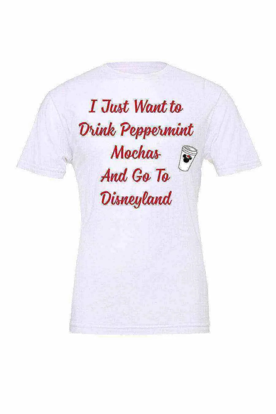 I Just Want To Drink Peppermint Mochas - Dylan's Tees
