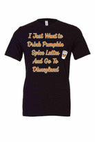 I Just Want To Drink Pumpkin Spice Lattes - Dylan's Tees