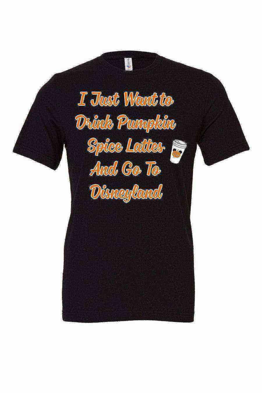 I Just Want To Drink Pumpkin Spice Lattes - Dylan's Tees