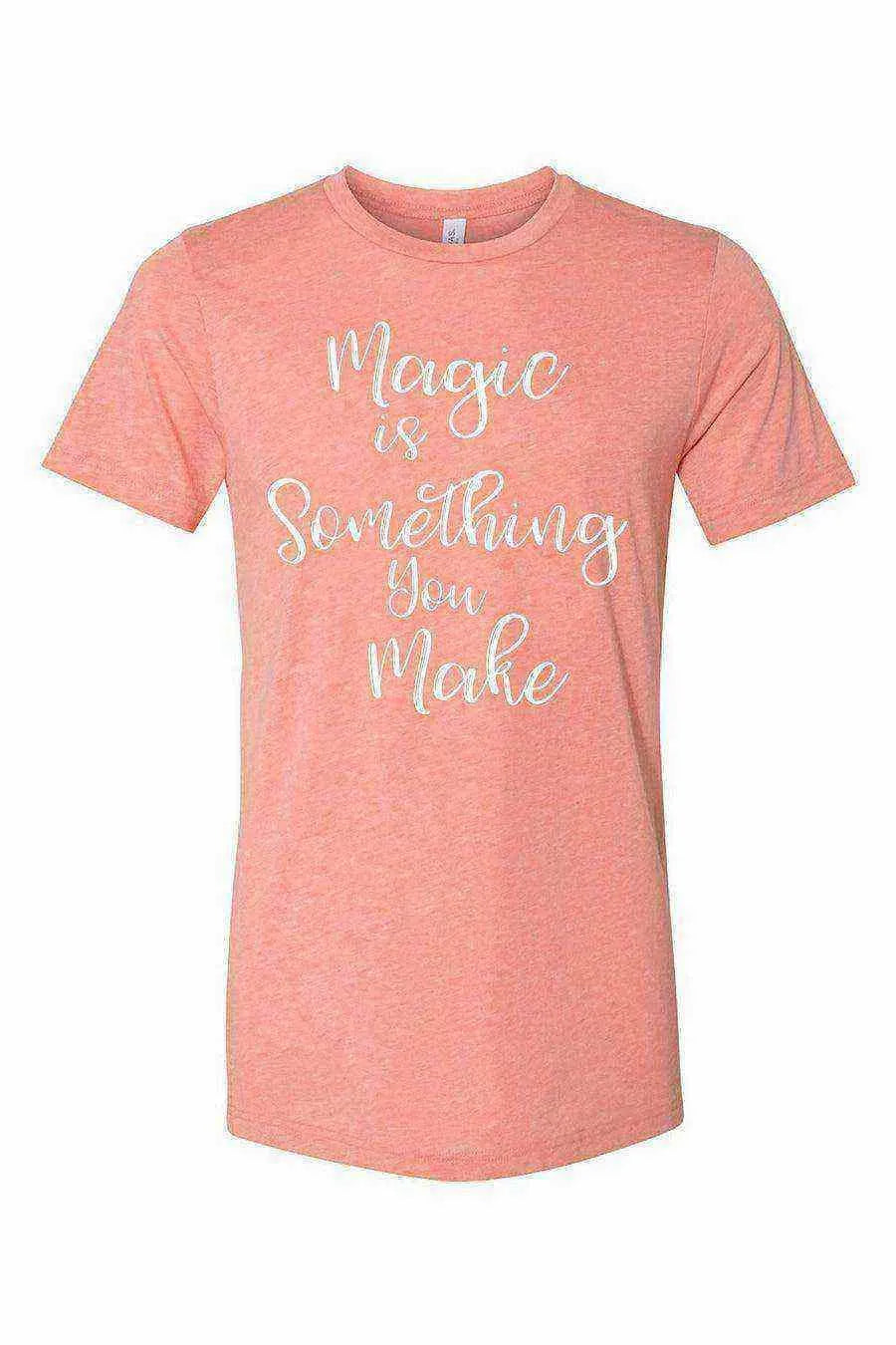 Magic Is Something You Make Shirt - Dylan's Tees