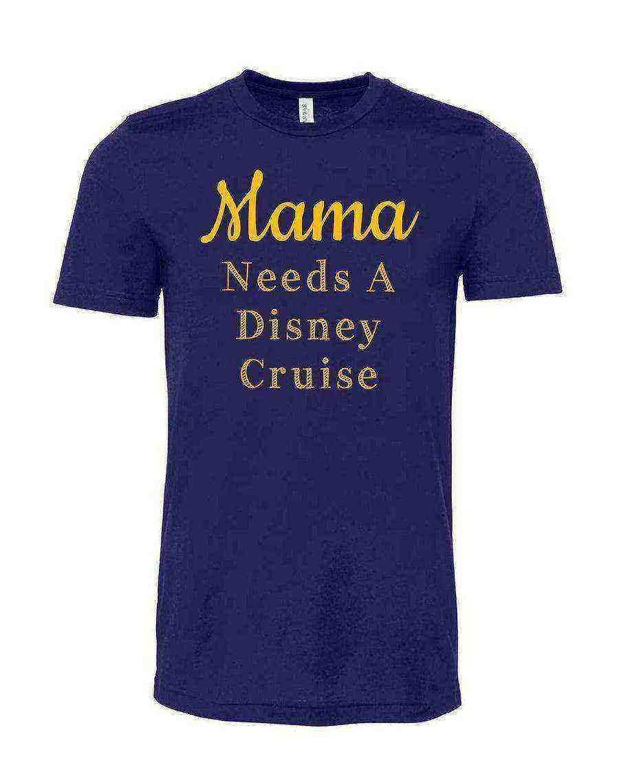 Mama Needs A Disney Cruise Shirt - Dylan's Tees