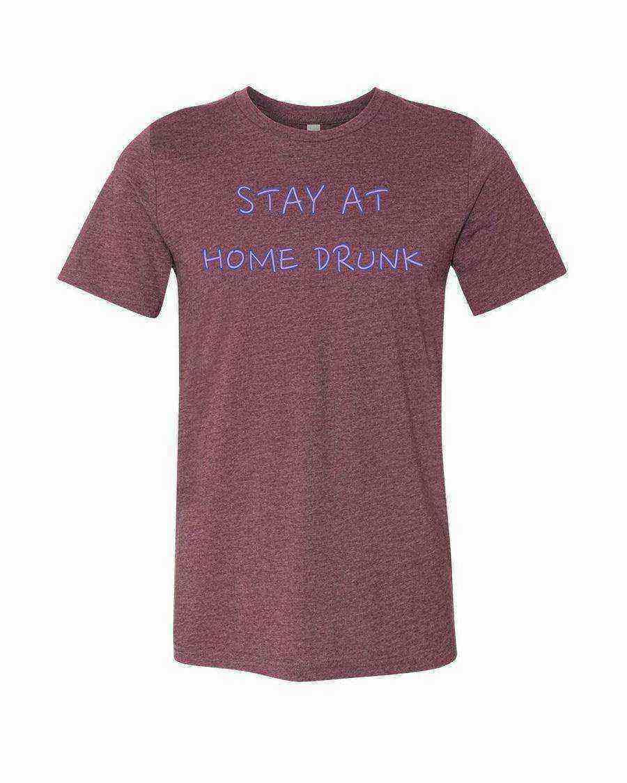 Stay At Home Drunk Shirt | Quarantine Shirts - Dylan's Tees