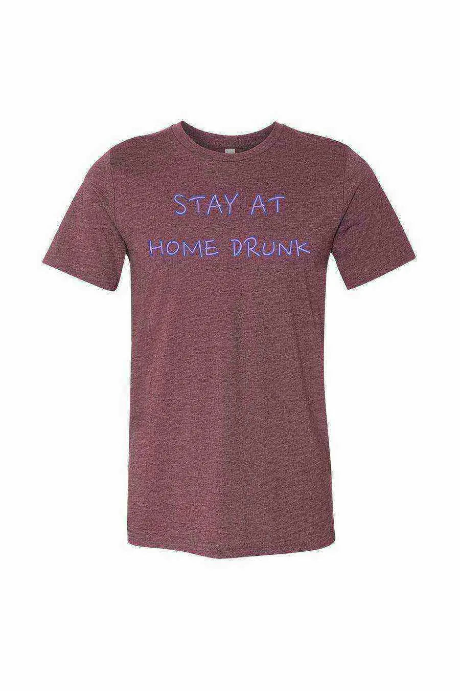 Stay At Home Drunk Shirt | Quarantine Shirts - Dylan's Tees