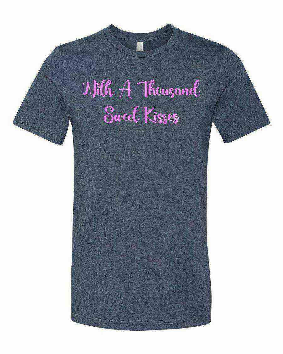 With A Thousand Sweet Kisses Shirt | Rent Shirt - Dylan's Tees
