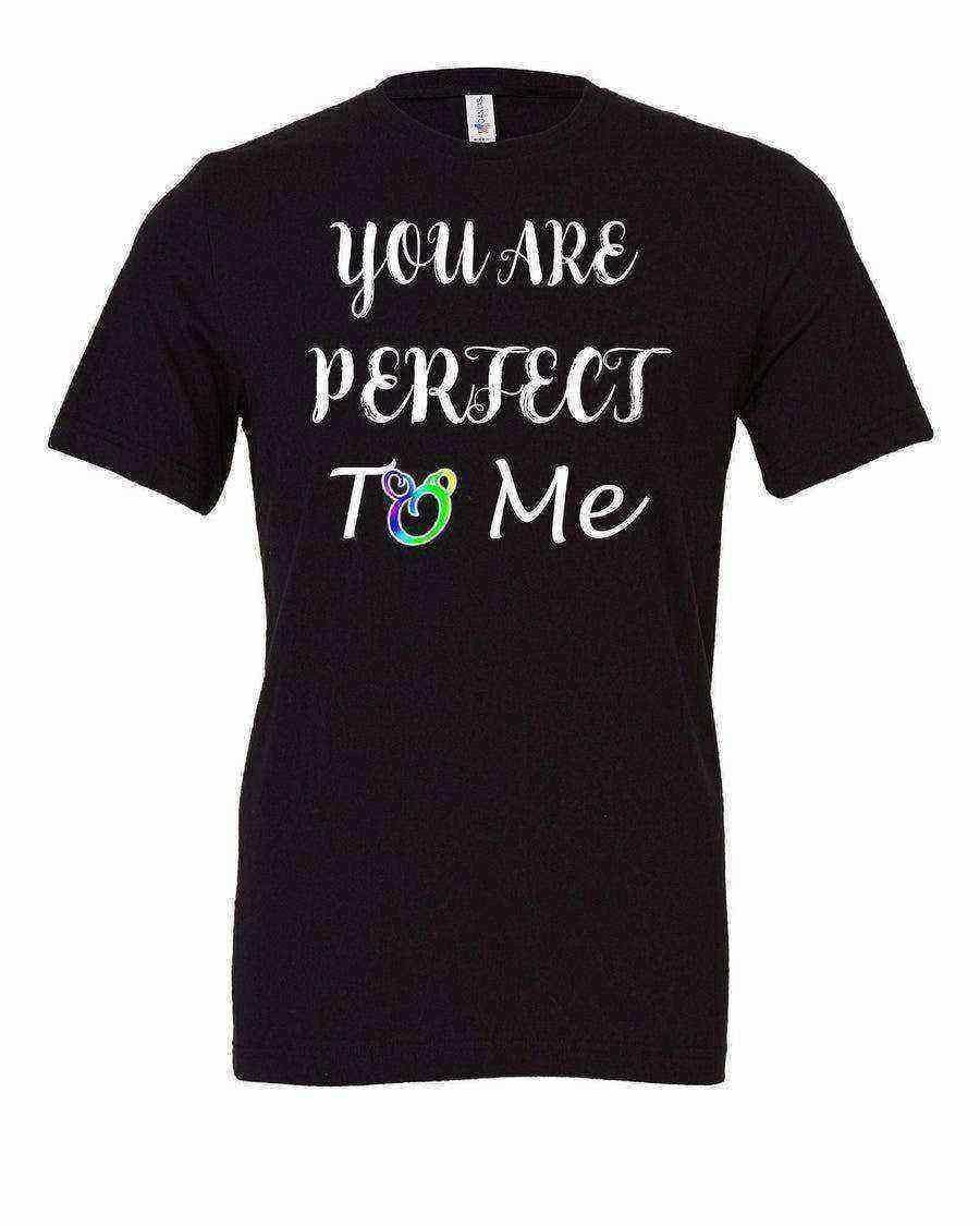 Womens | You Are Perfect Shirt | You Are Perfect To Me Tee - Dylan's Tees