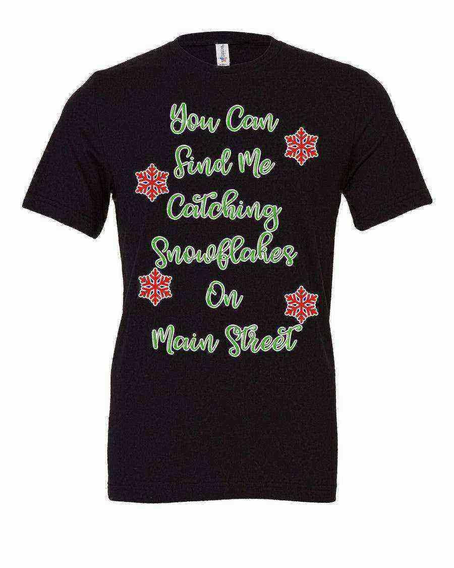 You Can Find Me Catching Snowfalkes on Main Street - Dylan's Tees