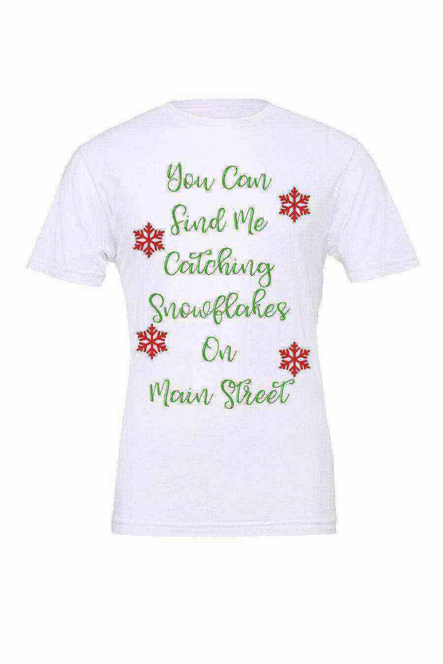 You Can Find Me Catching Snowfalkes on Main Street - Dylan's Tees