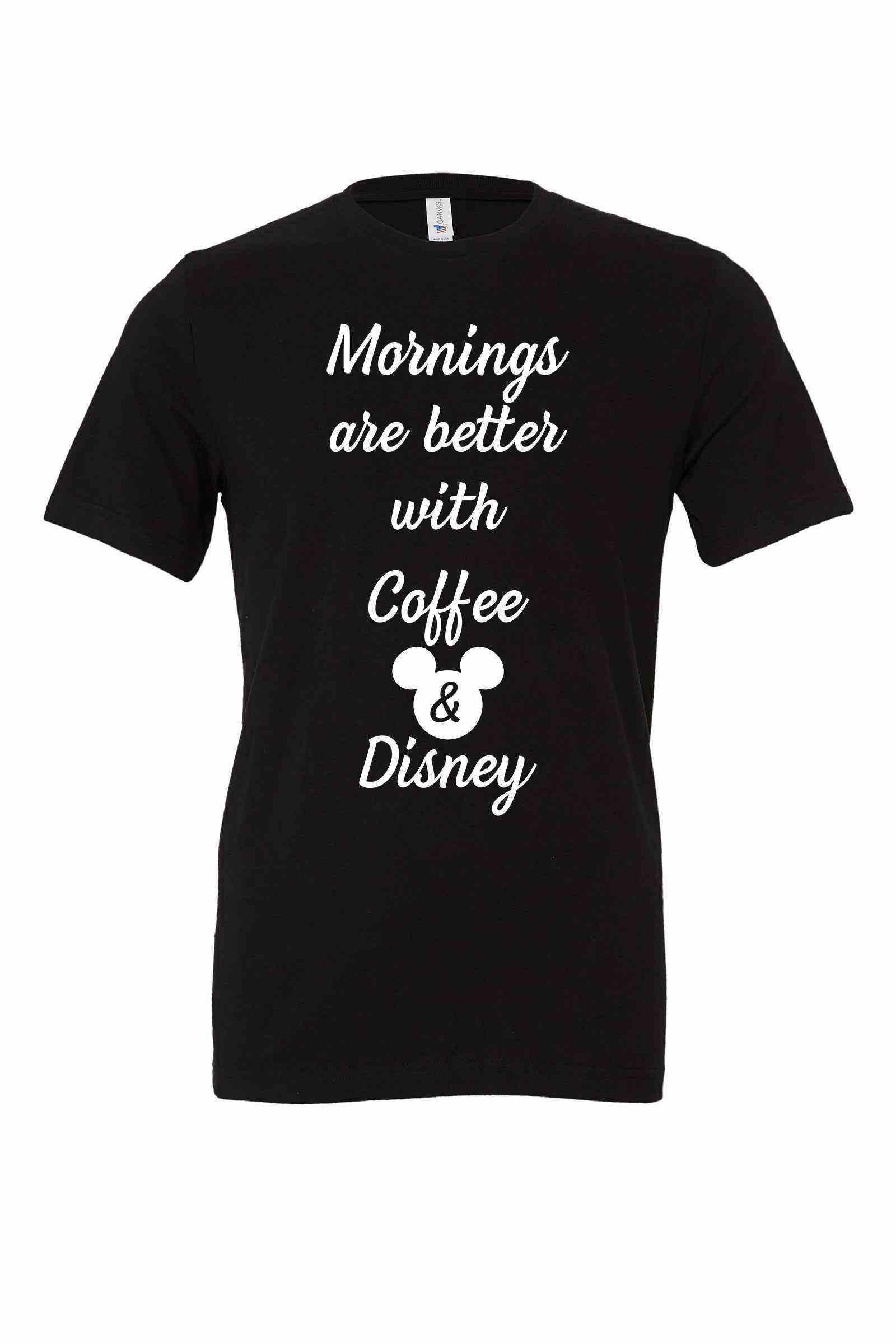 Mornings are better with Coffee and Disney Shirt - Dylan's Tees