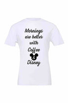 Mornings are better with Coffee and Disney Shirt - Dylan's Tees
