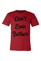Dont Even Bother Shirt - Dylan's Tees