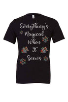 Everything's Magical When It Snows Shirt - Dylan's Tees