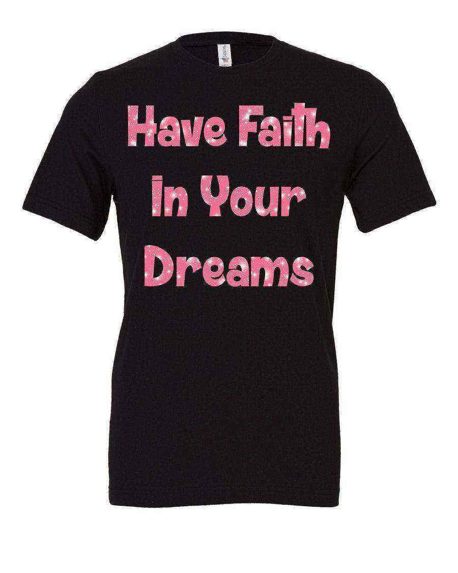 Have Faith In Your Dreams Tee - Dylan's Tees