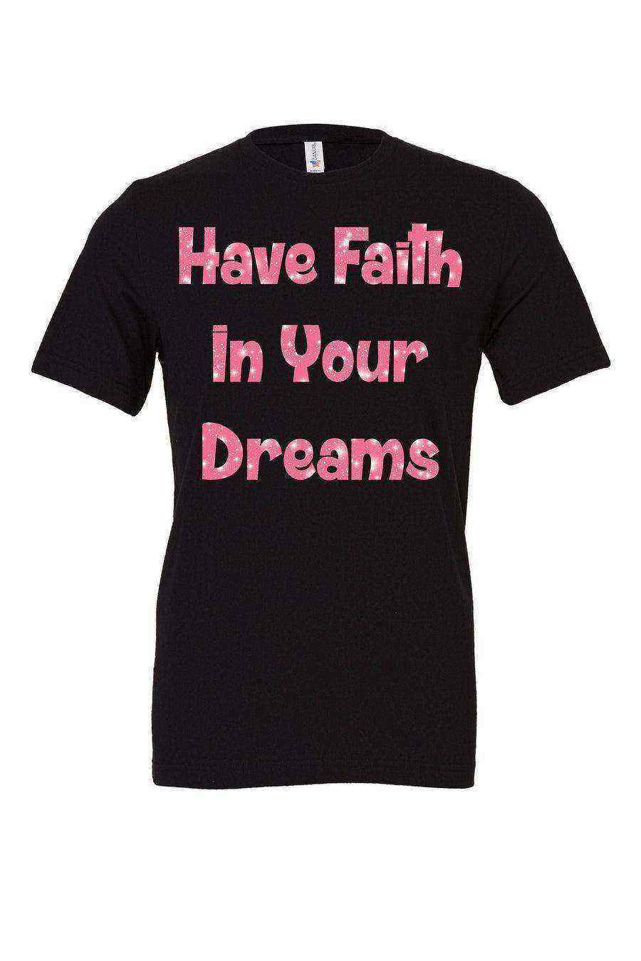 Have Faith In Your Dreams Tee - Dylan's Tees