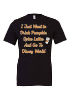 I Just Want To Drink Pumpkin Spice Lattes - Dylan's Tees