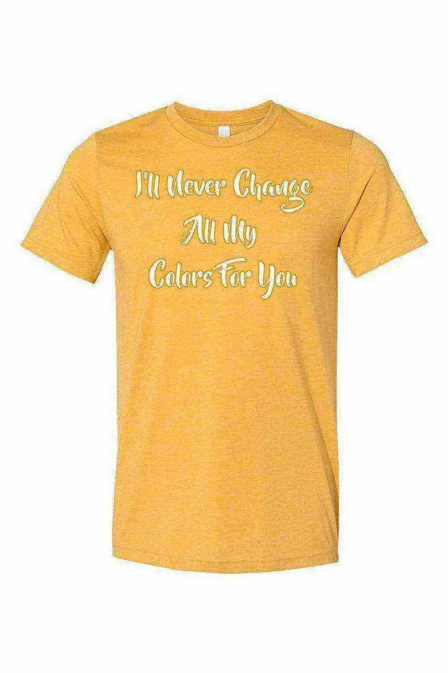 I’ll Never Change All My Colors For You Shirt | The Bodyguard Shirt - Dylan's Tees