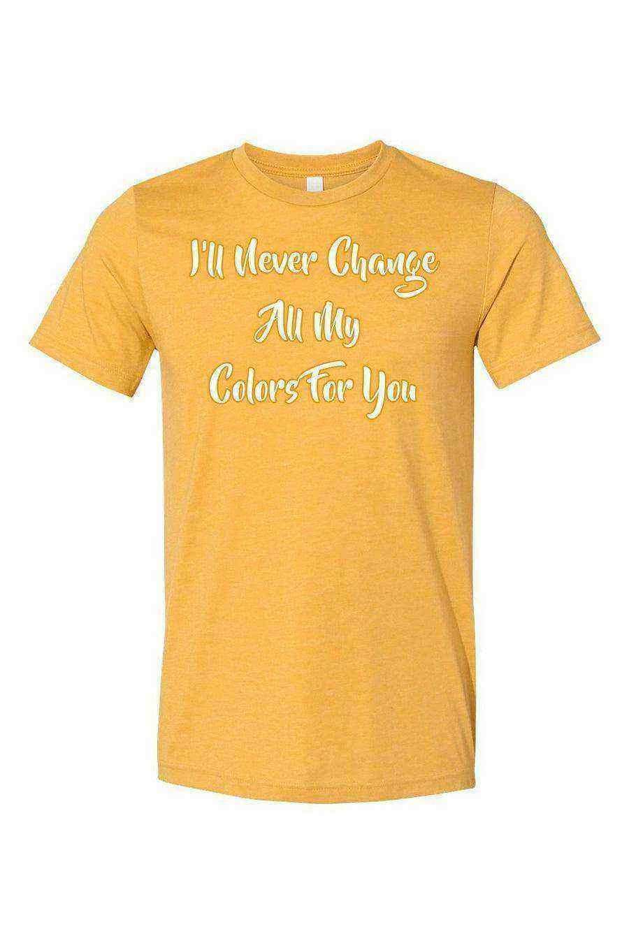 I’ll Never Change All My Colors For You Shirt | The Bodyguard Shirt - Dylan's Tees