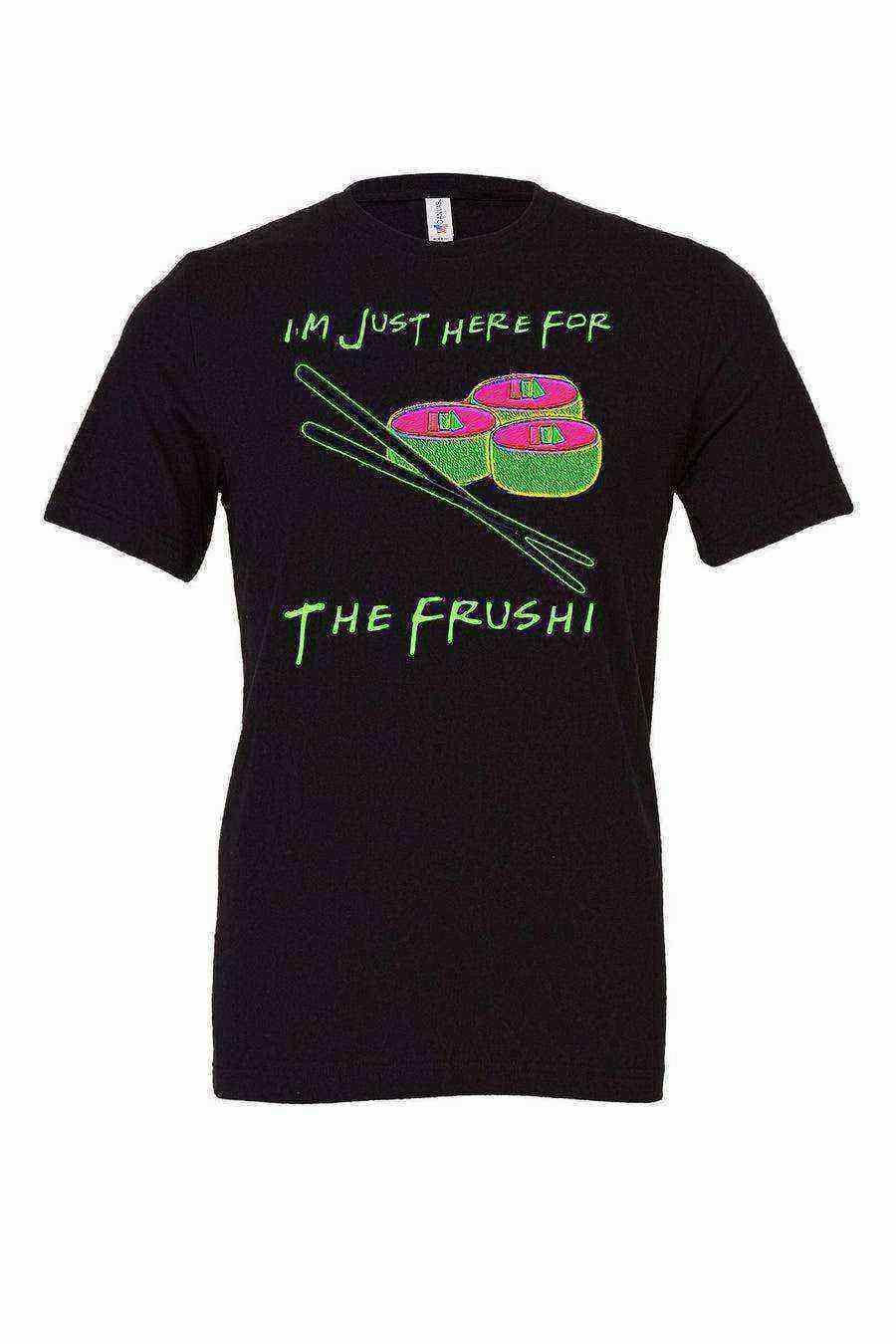 Im Just Here For The Frushi Shirt | Flower and Garden - Dylan's Tees