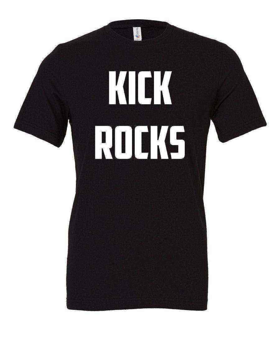Kick Rocks Shirt | Kick Rocks Tee | Quote Shirt - Dylan's Tees