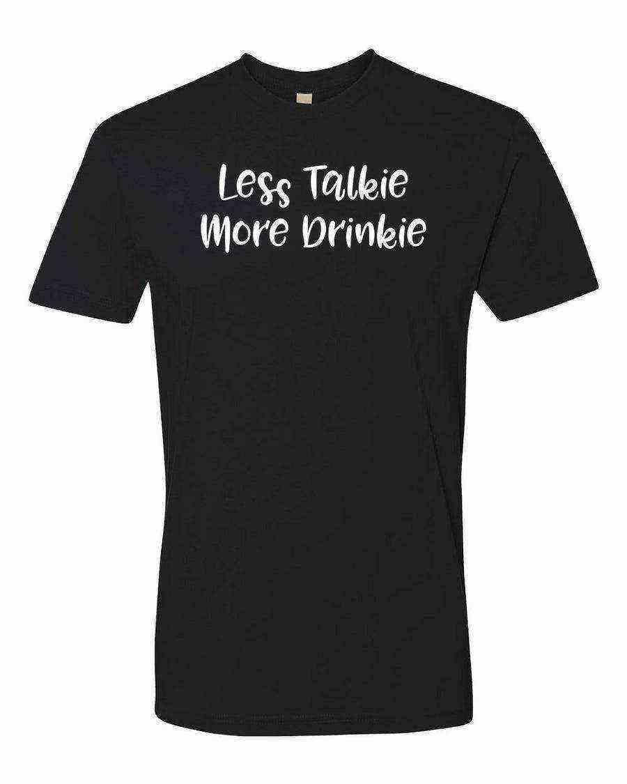 Less Talkie More Drinkie Shirt - Dylan's Tees