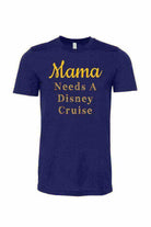 Mama Needs A Disney Cruise Shirt - Dylan's Tees