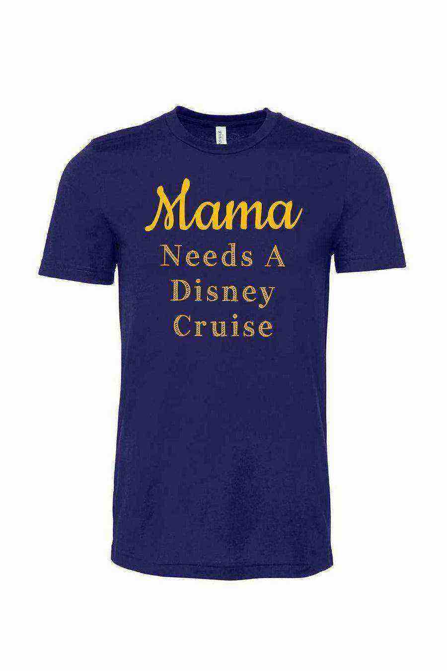 Mama Needs A Disney Cruise Shirt - Dylan's Tees