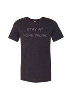 Stay At Home Drunk Shirt | Quarantine Shirts - Dylan's Tees