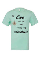 To Live will be an Awefully Big Adventure Tee - Dylan's Tees
