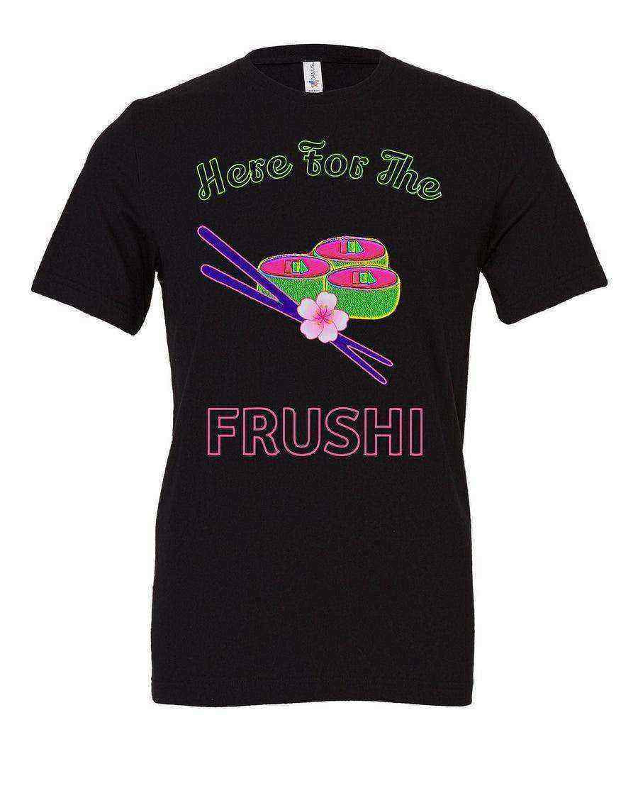 Womens | Here For The Frushi Shirt | Flower and Garden - Dylan's Tees
