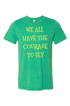 Womens | We All Have The Courage To Fly Shirt | Happily Ever After Shirt - Dylan's Tees